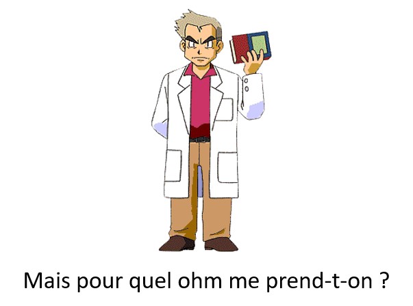 mais pour quel ohm me prend-t-on ?